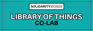 SolidarityWorks Library of Things Co-Lab Header Image