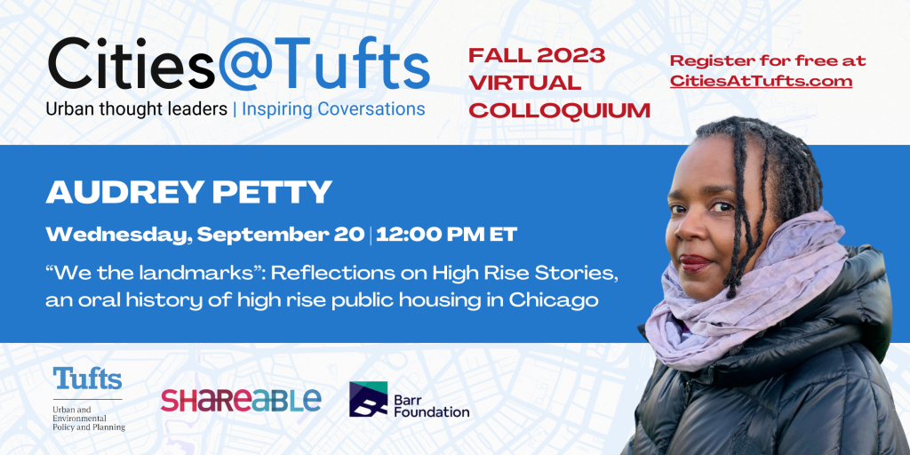 Cities@Tufts promo for an event on Wednesday, September 20 at 12 PM ET. Featuring speaker Audrey Petty on “We the Landmarks”: Reflections on High Rise Stories, an oral history of high rise public housing in Chicago