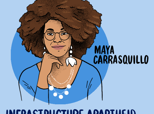 Infrastructure Apartheid to Liberatory Infrastructures with Maya Carrasquillo