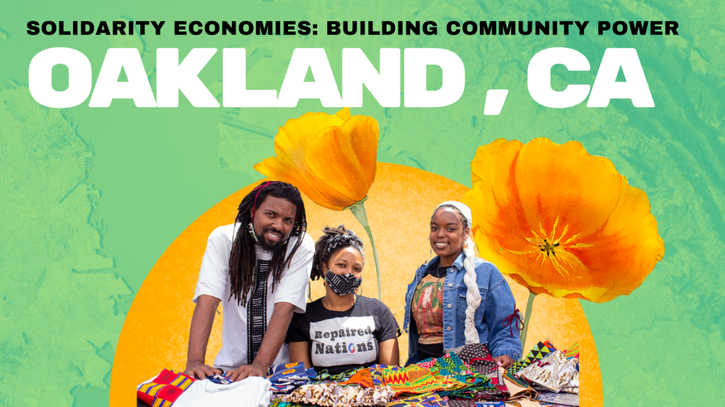 Solidarity Economies: Building Community Power Oakland, CA