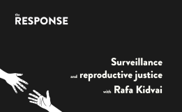 Surveillance and reproductive justice with Rafa Kidvai